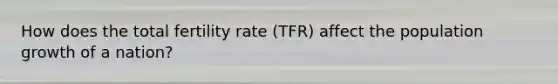 How does the total fertility rate (TFR) affect the population growth of a nation?