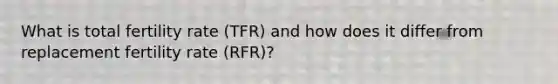 What is total fertility rate (TFR) and how does it differ from replacement fertility rate (RFR)?