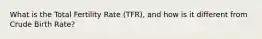 What is the Total Fertility Rate (TFR), and how is it different from Crude Birth Rate?