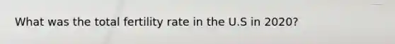 What was the total fertility rate in the U.S in 2020?