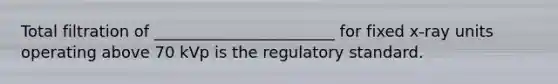 Total filtration of _______________________ for fixed x-ray units operating above 70 kVp is the regulatory standard.