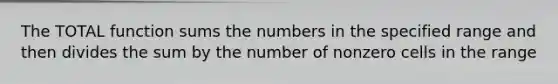 The TOTAL function sums the numbers in the specified range and then divides the sum by the number of nonzero cells in the range