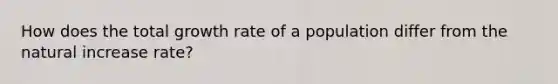 How does the total growth rate of a population differ from the natural increase rate?