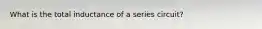 What is the total inductance of a series circuit?