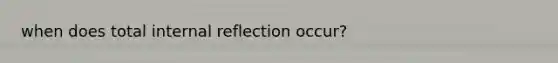 when does total internal reflection occur?