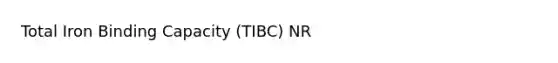 Total Iron Binding Capacity (TIBC) NR