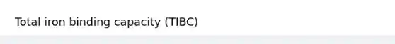 Total iron binding capacity (TIBC)