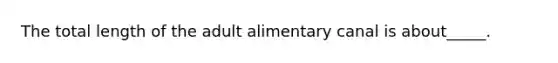 The total length of the adult alimentary canal is about_____.