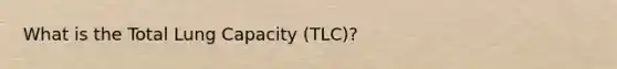 What is the Total Lung Capacity (TLC)?