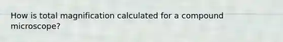 How is total magnification calculated for a compound microscope?