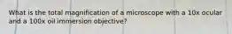 What is the total magnification of a microscope with a 10x ocular and a 100x oil immersion objective?