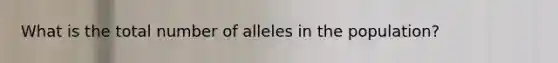 What is the total number of alleles in the population?