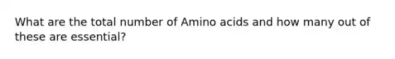 What are the total number of Amino acids and how many out of these are essential?