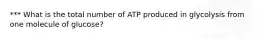 *** What is the total number of ATP produced in glycolysis from one molecule of glucose?