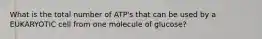 What is the total number of ATP's that can be used by a EUKARYOTIC cell from one molecule of glucose?