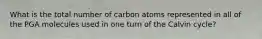 What is the total number of carbon atoms represented in all of the PGA molecules used in one turn of the Calvin cycle?