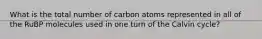 What is the total number of carbon atoms represented in all of the RuBP molecules used in one turn of the Calvin cycle?