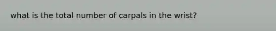 what is the total number of carpals in the wrist?