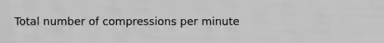 Total number of compressions per minute