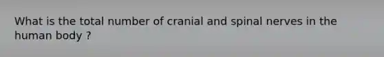 What is the total number of cranial and spinal nerves in the human body ?