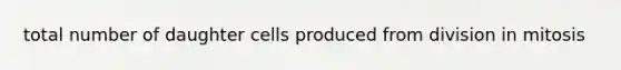 total number of daughter cells produced from division in mitosis