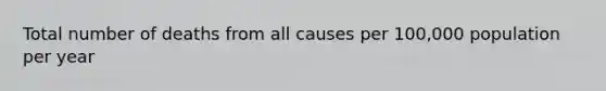 Total number of deaths from all causes per 100,000 population per year