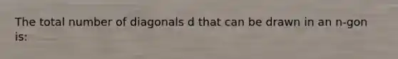 The total number of diagonals d that can be drawn in an n-gon is: