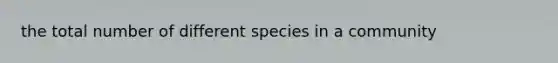 the total number of different species in a community