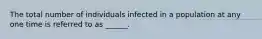 The total number of individuals infected in a population at any one time is referred to as ______.