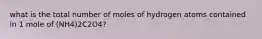 what is the total number of moles of hydrogen atoms contained in 1 mole of (NH4)2C2O4?