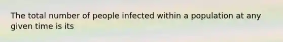 The total number of people infected within a population at any given time is its