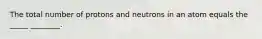 The total number of protons and neutrons in an atom equals the _____ ________.