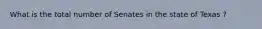 What is the total number of Senates in the state of Texas ?