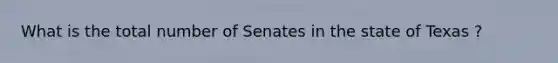 What is the total number of Senates in the state of Texas ?