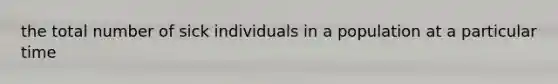 the total number of sick individuals in a population at a particular time