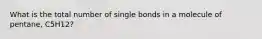 What is the total number of single bonds in a molecule of pentane, C5H12?