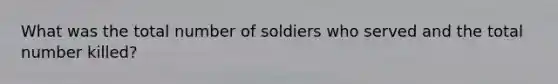 What was the total number of soldiers who served and the total number killed?