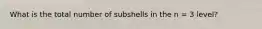 What is the total number of subshells in the n = 3 level?