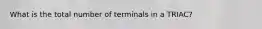 What is the total number of terminals in a TRIAC?