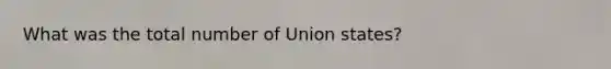 What was the total number of Union states?