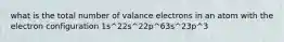 what is the total number of valance electrons in an atom with the electron configuration 1s^22s^22p^63s^23p^3