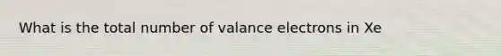 What is the total number of valance electrons in Xe