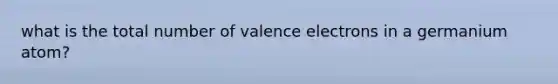 what is the total number of valence electrons in a germanium atom?