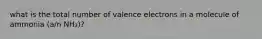 what is the total number of valence electrons in a molecule of ammonia (a/n NH₃)?