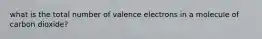 what is the total number of valence electrons in a molecule of carbon dioxide?