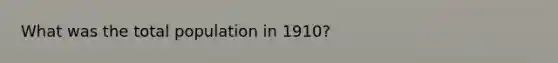 What was the total population in 1910?