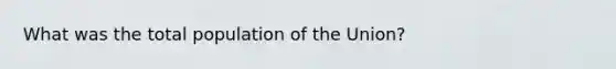 What was the total population of the Union?