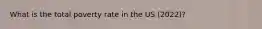 What is the total poverty rate in the US (2022)?