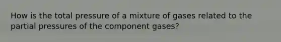 How is the total pressure of a mixture of gases related to the partial pressures of the component gases?