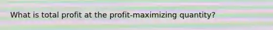 What is total profit at the profit-maximizing quantity?